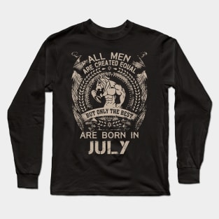 All Men Are Created Equal But Only The Best Are Born In July Birthday Long Sleeve T-Shirt